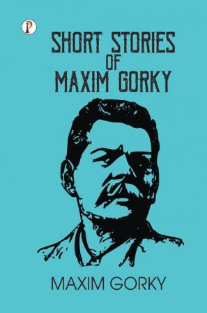 Short Stories of Maxim Gorky