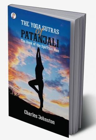 The Yoga Sutras of Patanjali: The Book of the Spiritual Man