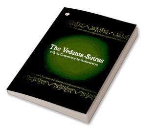 The Vedanta-Sutras with the Commentary by Sankaracarya