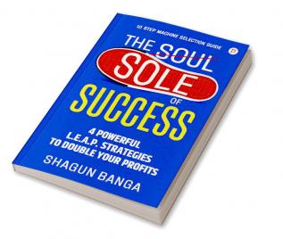 The Sole of Success : 4 Powerful L.E.A.P. Strategies To Double Your Profits