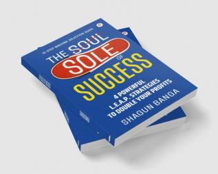 The Sole of Success : 4 Powerful L.E.A.P. Strategies To Double Your Profits