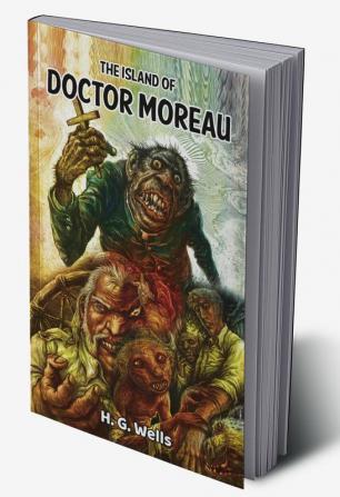 The Island of Doctor Moreau: H.G. Wells’ Horrifying Story of A Mysterious Doctor