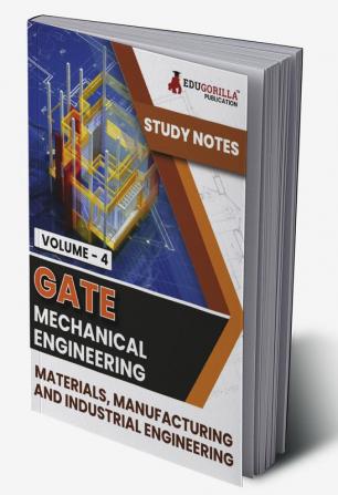 GATE Mechanical Engineering Materials Manufacturing and Industrial Engineering (Vol 4) Topic-wise Notes | A Complete Preparation Study Notes with Solved MCQs