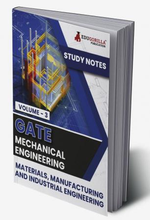 GATE Mechanical Engineering Materials Manufacturing and Industrial Engineering (Vol 3) Topic-wise Notes | A Complete Preparation Study Notes with Solved MCQs