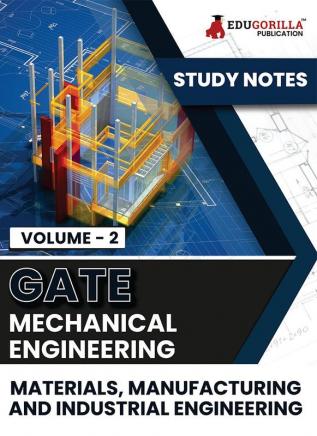 GATE Mechanical Engineering Materials Manufacturing and Industrial Engineering (Vol 2) Topic-wise Notes | A Complete Preparation Study Notes with Solved MCQs