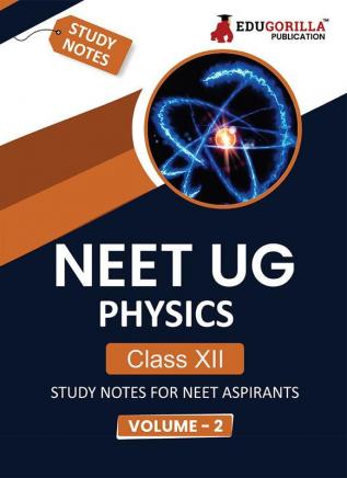 NEET UG Physics Class XII (Vol 2) Topic-wise Notes | A Complete Preparation Study Notes with Solved MCQs