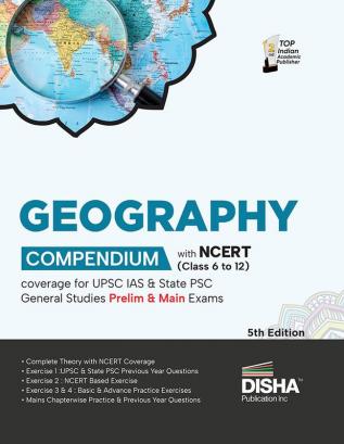 Geography Compendium with NCERT (Class 6 to 12) coverage for UPSC IAS & State PSC General Studies Prelim & Main Exams 5th Edition | Civil Services - Theory Previous Year & Practice Objective & Subjec tive Question Bank