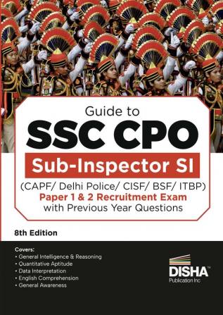 Guide to SSC CPO Sub-Inspector SI (CAPF/ Delhi Police/ CISF/ BSF/ ITBP) Paper 1 & 2 Recruitment Exam with Previous Year Questions 8th Edition