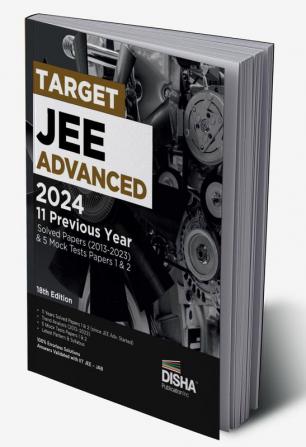 TARGET JEE Advanced 2024 - 11 Previous Year Solved Papers (2013 - 2023) & 5 Mock Tests Papers 1 & 2 - 18th Edition