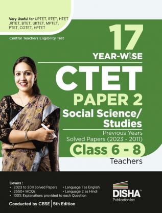 17 Year-wise CTET Paper 2 (Social Science/ Studies) Previous Year Solved Papers (2023 - 2011) - Class 6 - 8 Teachers - 5th English Edition | Central Teacher Eligibility Test PYQs Questio n Bank