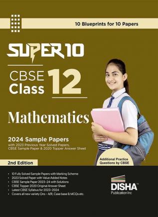 Super 10 CBSE Class 12 Mathematics 2024 Sample Papers with 2023 Previous Year Solved Paper CBSE Sample Paper & 2020 Topper Answer Sheet 2nd Edition | Solutions with marking scheme |