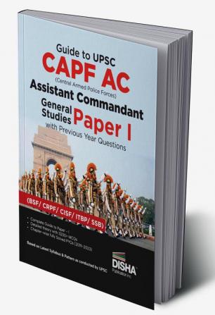 Guide to UPSC CAPF AC Central Armed Police Forces Assistant Commandant General Studies Paper I with Previous Year Questions | For 2024 Exam | PYQs | BSF CRPF CISF ITBP SSB