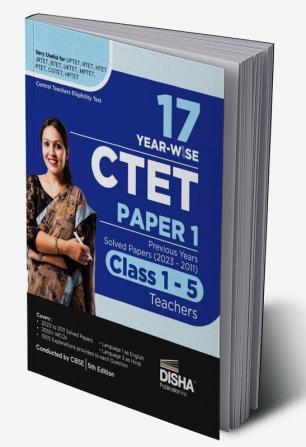 17 Year-wise CTET Paper 1 Previous Year S olved Papers (2023 - 2011) Class 1 - 5 Teachers - 5th English Edition | Central Teacher Eligibility Test PYQs Question Bank