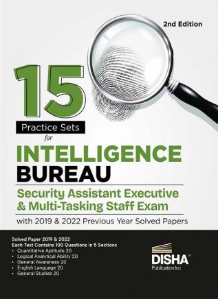 15 Practice Sets for Intelligence Bureau Security Assistant Executive & Multi-Tasking Staff Exam with 2019 & 2022 Previous Year Solved Papers 2nd Edition