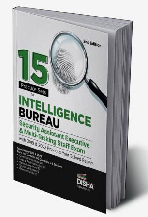 15 Practice Sets for Intelligence Bureau Security Assistant Executive & Multi-Tasking Staff Exam with 2019 & 2022 Previous Year Solved Papers 2nd Edition