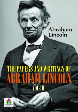 The Papers and Writings of Abraham Lincoln Vol-III