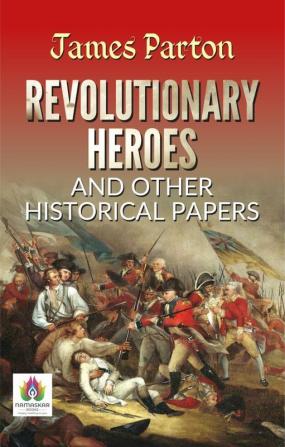 REVOLUTIONARY HEROES AND OTHER HISTORICAL PAPERS