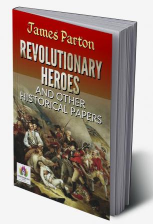 REVOLUTIONARY HEROES AND OTHER HISTORICAL PAPERS