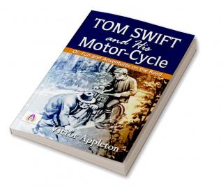 Tom Swift and His Motor-Cycle; Or Fun and Adventures on the Road