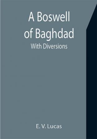 A Boswell of Baghdad; With Diversions