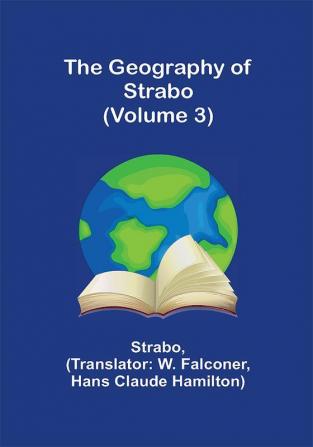 The Geography of Strabo (Volume 3)