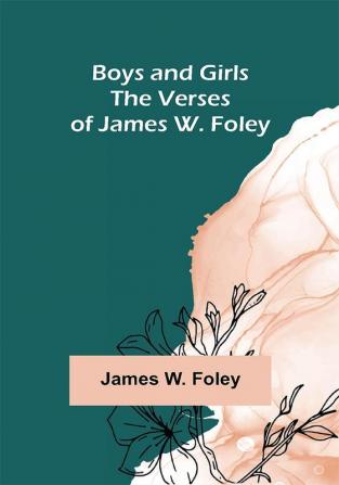 Boys and Girls; The Verses of James W. Foley