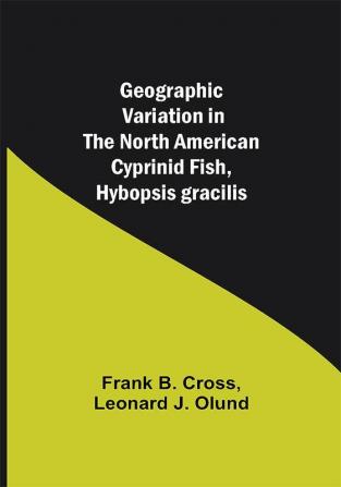 Geographic Variation in the North American Cyprinid Fish Hybopsis gracilis