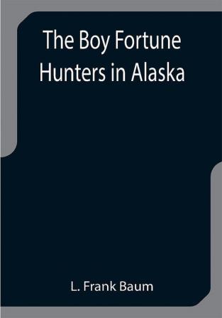 The Boy Fortune Hunters in Alaska