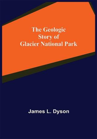 The Geologic Story of Glacier National Park