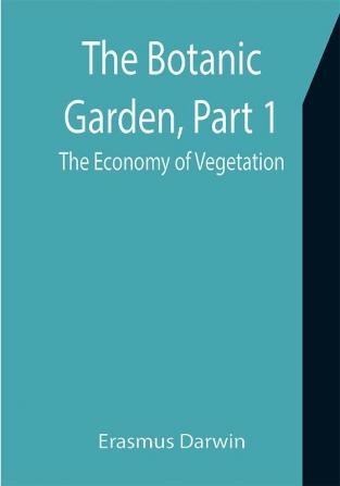 The Botanic Garden Part 1: the Economy of Vegetation