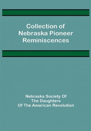 Collection of Nebraska Pioneer Reminiscences