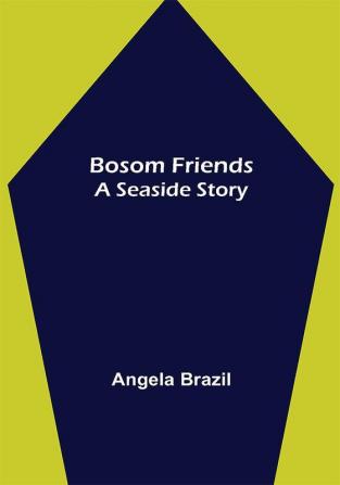 Bosom Friends: A Seaside Story