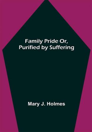 Family Pride Or Purified by Suffering