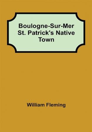 Boulogne-Sur-Mer St. Patrick's Native Town