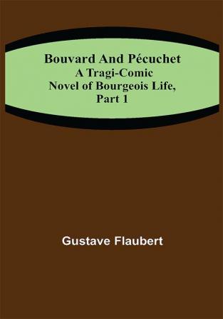 Bouvard and Pécuchet: A Tragi-comic Novel of Bourgeois Life part 1