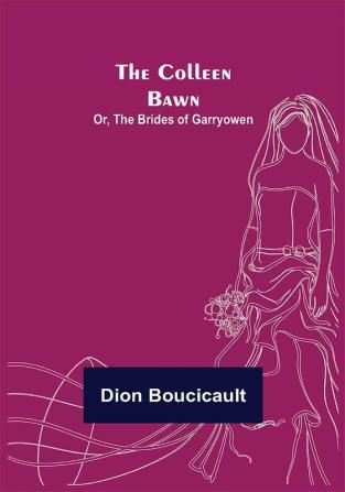 The Colleen Bawn; or the Brides of Garryowen