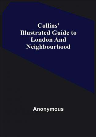 Collins' Illustrated Guide to London and Neighbourhood