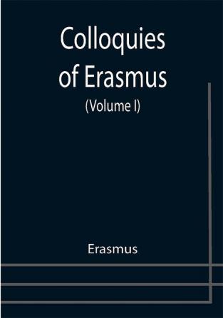 Colloquies of Erasmus (Volume I)