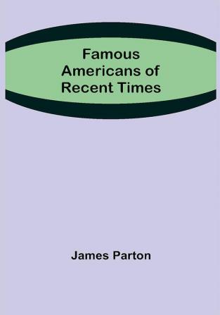 Famous Americans of Recent Times