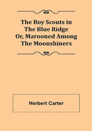 The Boy Scouts in the Blue Ridge; Or Marooned Among the Moonshiners