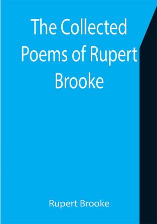 The Collected Poems of Rupert Brooke