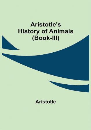 Aristotle's History of Animals (Book-III)