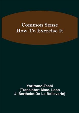 Common Sense; How To Exercise It