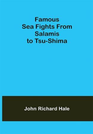 Famous Sea Fights From Salamis to Tsu-Shima