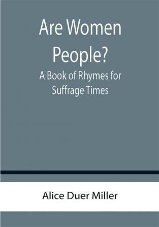 Are Women People? A Book of Rhymes for Suffrage Times