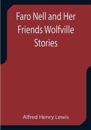 Faro Nell and Her Friends Wolfville Stories