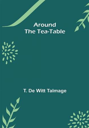 Around the Tea-Table