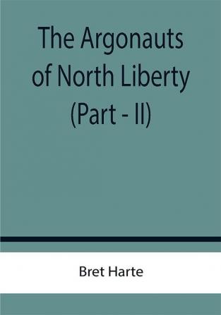 The Argonauts of North Liberty (Part - II)