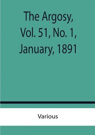 The Argosy Vol. 51 No. 1 January 1891