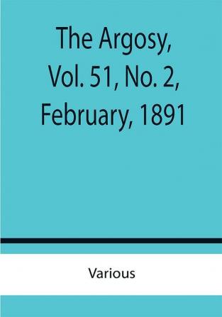 The Argosy Vol. 51 No. 2 February 1891